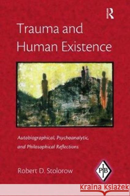 Trauma and Human Existence: Autobiographical, Psychoanalytic, and Philosophical Reflections Robert D. Stolorow 9781138462205 Routledge - książka