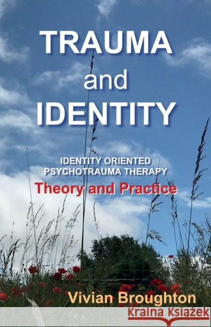 Trauma and  Identity: Identity Oriented Psychotrauma Therapy:  Theory and  Practice Vivian Broughton 9781838141912 Green Balloon Publishing - książka