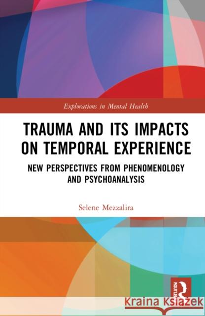 Trauma and Its Impacts on Temporal Experience: New Perspectives from Phenomenology and Psychoanalysis Selene Mezzalira 9781032137292 Routledge - książka