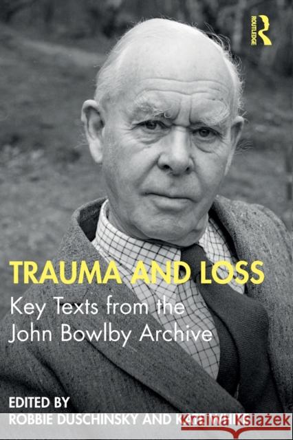 Trauma and Loss: Key Texts from the John Bowlby Archive Robbie Duschinsky Kate White 9780367349998 Routledge - książka