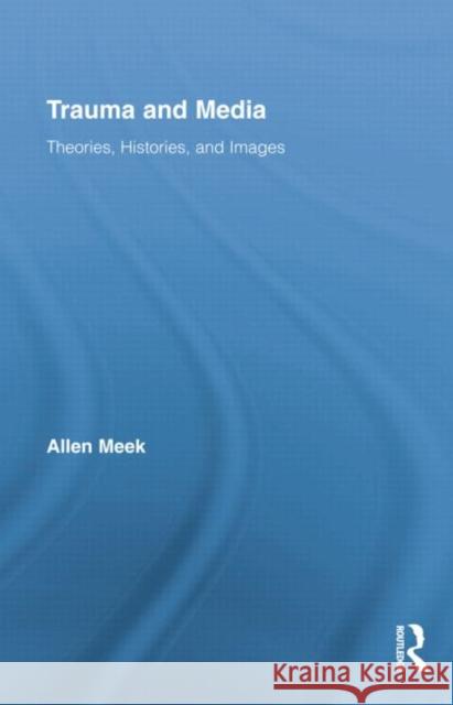 Trauma and Media: Theories, Histories, and Images Allen Meek 9781138774872 Routledge - książka