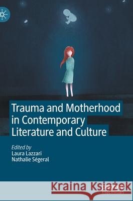 Trauma and Motherhood in Contemporary Literature and Culture Laura Lazzari Nathalie S 9783030774066 Palgrave MacMillan - książka