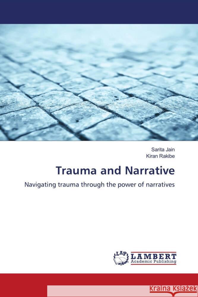 Trauma and Narrative Jain, Sarita, Rakibe, Kiran 9786206781769 LAP Lambert Academic Publishing - książka