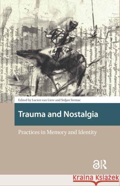 Trauma and Nostalgia: Practices in Memory and Identity Lucien Liere Srdjan Sremac 9781041189930 Routledge - książka