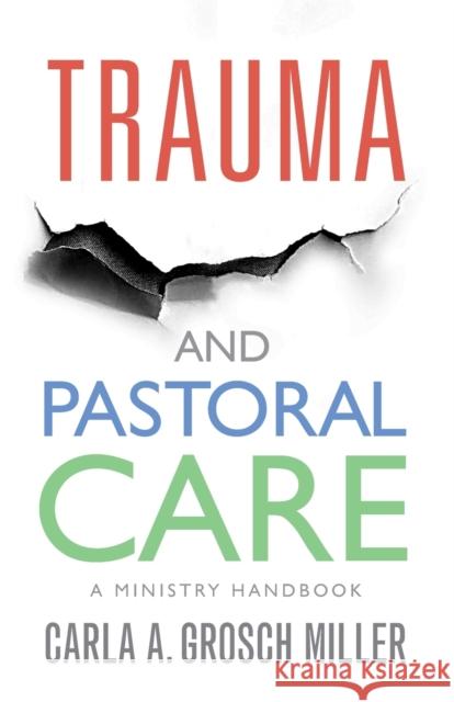 Trauma and Pastoral Care: A practical handbook Grosch-Miller, Carla 9781786223333 Canterbury Press Norwich - książka