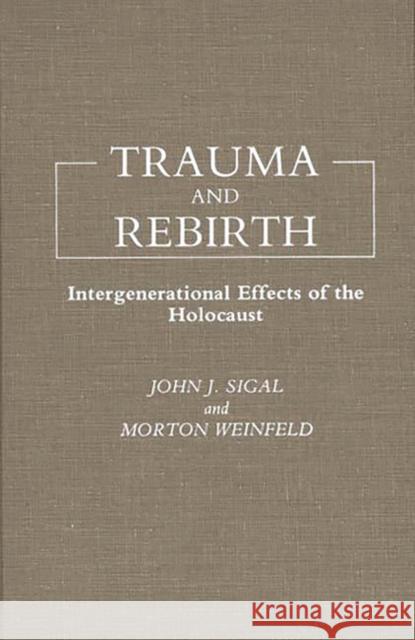 Trauma and Rebirth: Intergenerational Effects of the Holocaust Sigal, John J. 9780275929060 Praeger Publishers - książka