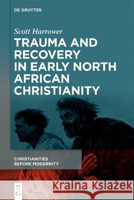 Trauma and Recovery in Early North African Christianity Scott Harrower 9781501518904 Medieval Institute Publications - książka