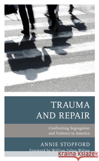 Trauma and Repair: Confronting Segregation and Violence in America Annie Stopford William Julius Wilson  9781498565615 Lexington Books - książka