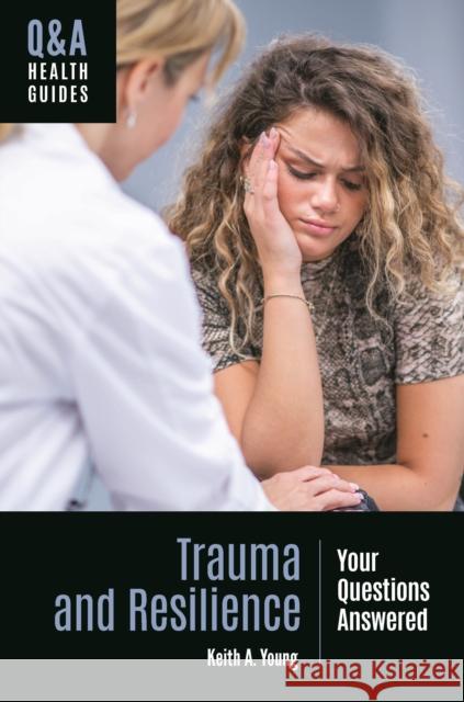 Trauma and Resilience: Your Questions Answered Keith A. Young 9781440870965 Greenwood - książka