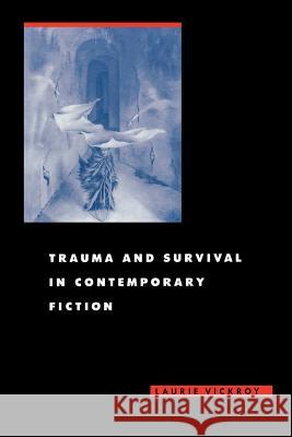 Trauma and Survival in Contemporary Fiction Laurie Vickroy 9780813921280 University of Virginia Press - książka