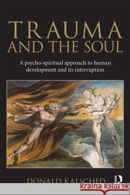 Trauma and the Soul: A Psycho-Spiritual Approach to Human Development and Its Interruption Kalsched, Donald 9780415681469 Taylor & Francis Ltd - książka