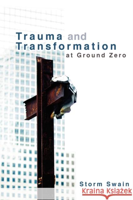Trauma and Transformation at Ground Zero: A Pastoral Theology Swain, Storm 9780800698058 Fortress Press - książka