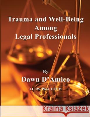 Trauma and Well-Being Among Legal Professionals Dawn D'Amico 9781732907287 Summerland Publishing - książka