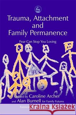 Trauma, Attachment and Family Permanence: Fear Can Stop You Loving Hughes, Daniel 9781843100218  - książka