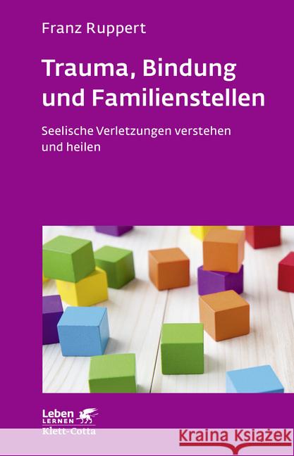 Trauma, Bindung und Familienstellen : Seelische Verletzungen verstehen und heilen Ruppert, Franz 9783608892444 Klett-Cotta - książka