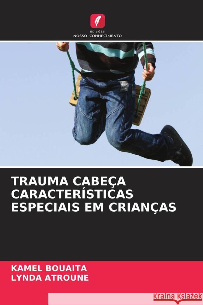 TRAUMA CABEÇA CARACTERÍSTICAS ESPECIAIS EM CRIANÇAS Bouaita, Kamel, Atroune, Lynda 9786205564639 Edições Nosso Conhecimento - książka