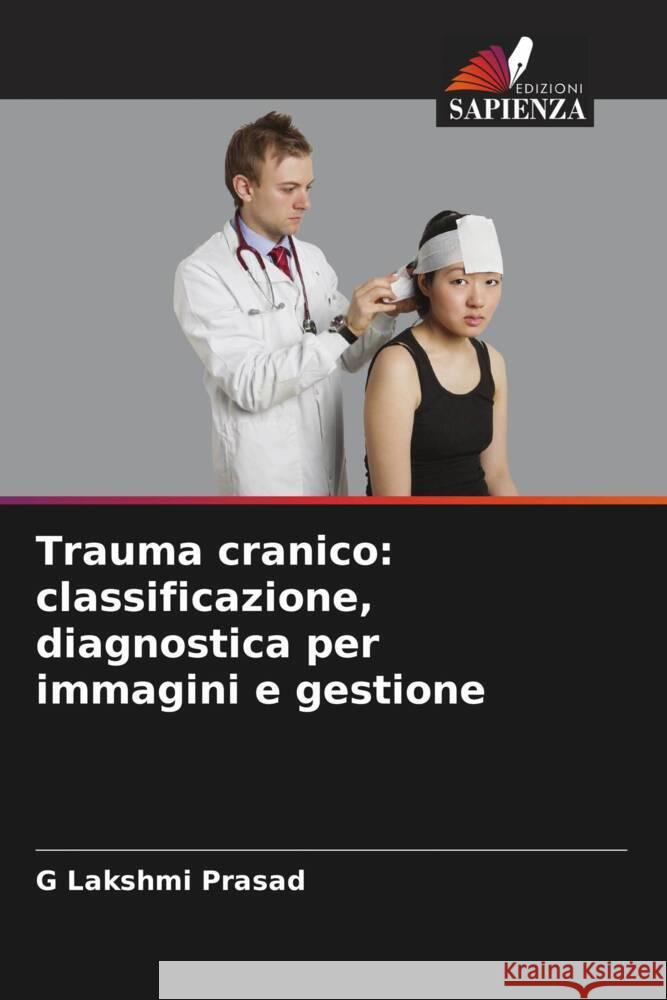 Trauma cranico: classificazione, diagnostica per immagini e gestione Prasad, G Lakshmi 9786209460722 Edizioni Sapienza - książka