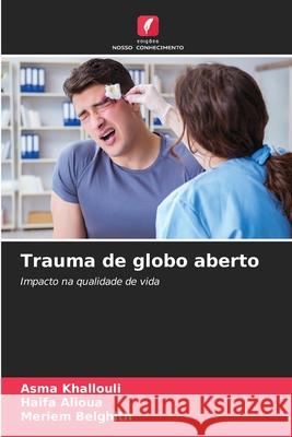 Trauma de globo aberto khallouli, Asma, Alioua, Haifa, Belghith, Meriem 9786209100239 Edições Nosso Conhecimento - książka