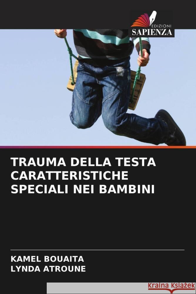 TRAUMA DELLA TESTA CARATTERISTICHE SPECIALI NEI BAMBINI Bouaita, Kamel, Atroune, Lynda 9786205564622 Edizioni Sapienza - książka