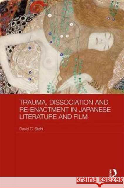 Trauma, Dissociation and Re-Enactment in Japanese Literature and Film David C. Stahl 9781138733251 Routledge - książka