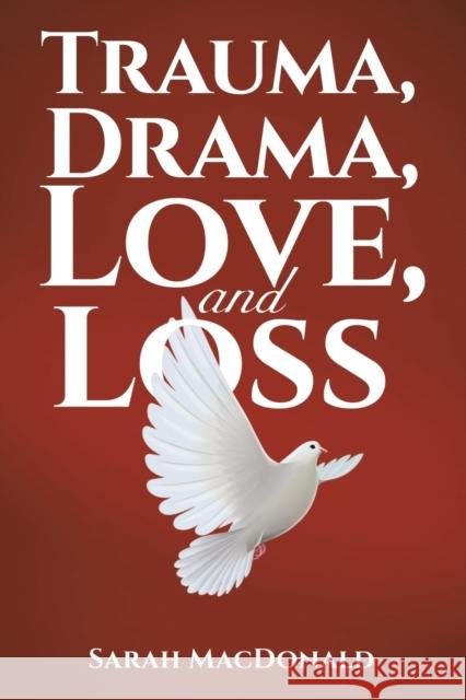 Trauma, Drama, Love, and Loss Sarah MacDonald 9781638294276 Austin Macauley Publishers LLC - książka