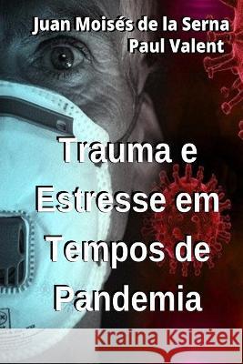 Trauma E Estresse Em Tempos de Pandemia Paul Valent, Juan Moisés de la Serna, Hector Echaniz 9788835419839 Tektime - książka