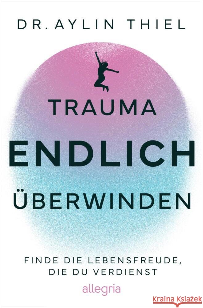 Trauma ENDLICH überwinden Thiel, Aylin 9783793400912 Allegria - książka