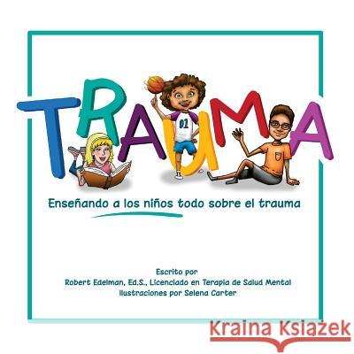 Trauma: Enseñando a los niños todo sobre el trauma Carter, Selena 9781519569127 Createspace Independent Publishing Platform - książka