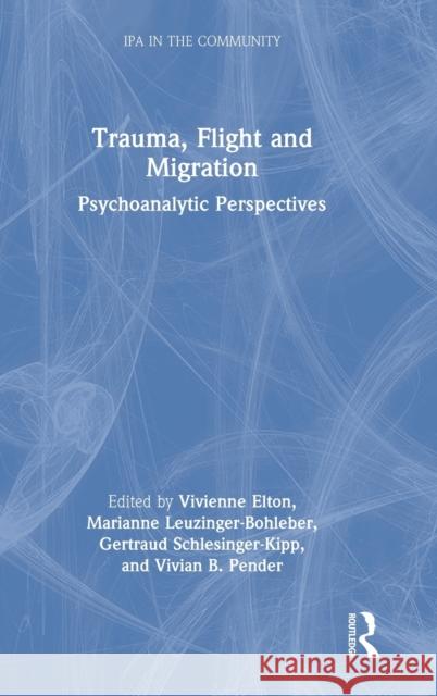 Trauma, Flight and Migration: Psychoanalytic Perspectives Vivienne Elton Marianne Leuzinger-Bohleber Gertraud Schlesinger-Kipp 9781032034904 Routledge - książka