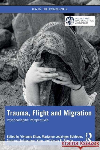 Trauma, Flight and Migration: Psychoanalytic Perspectives Vivienne Elton Marianne Leuzinger-Bohleber Gertraud Schlesinger-Kipp 9781032066523 Routledge - książka