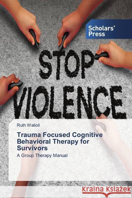 Trauma Focused Cognitive Behavioral Therapy for Survivors : A Group Therapy Manual Walioli, Ruth 9786202305044 Scholar's Press - książka
