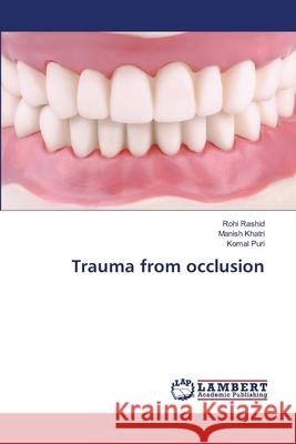 Trauma from occlusion Rashid, Rohi; Khatri, Manish; Puri, Komal 9786139836901 LAP Lambert Academic Publishing - książka