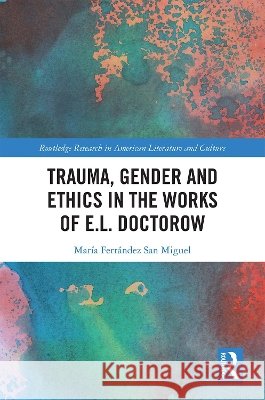 Trauma, Gender and Ethics in the Works of E.L. Doctorow Maria Ferrande 9780367236274 Routledge - książka