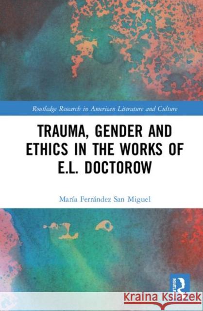 Trauma, Gender and Ethics in the Works of E.L. Doctorow Maria Ferrande 9780367236274 Routledge - książka