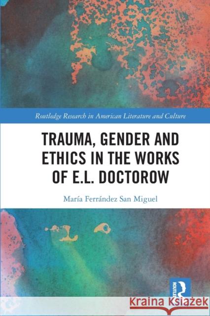 Trauma, Gender and Ethics in the Works of E.L. Doctorow Ferr 9781032238753 Routledge - książka