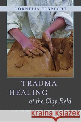 Trauma Healing at the Clay Field: A Sensorimotor Art Therapy Approach Deuser, Heinz 9781849053457 Jessica Kingsley Publishers - książka