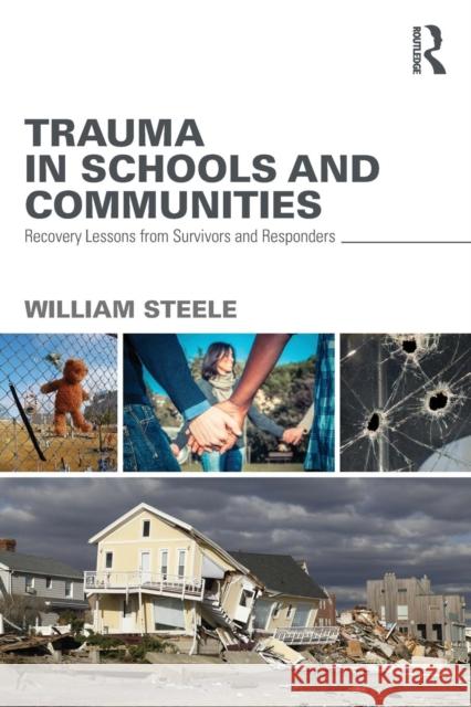 Trauma in Schools and Communities: Recovery Lessons from Survivors and Responders William Steele 9781138839519 Routledge - książka