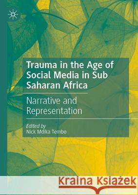 Trauma in the Age of Social Media in Sub Saharan Africa: Narrative and Representation Nick Mdika Tembo 9783031955075 Palgrave MacMillan - książka