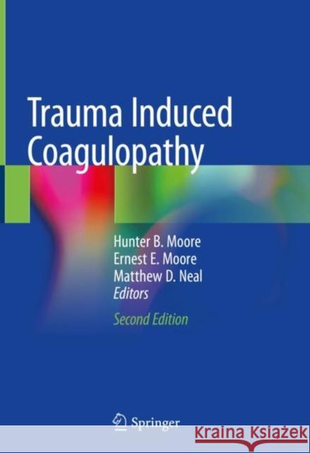 Trauma Induced Coagulopathy Hunter B. Moore Ernest E. Moore Matthew D. Neal 9783030536053 Springer - książka