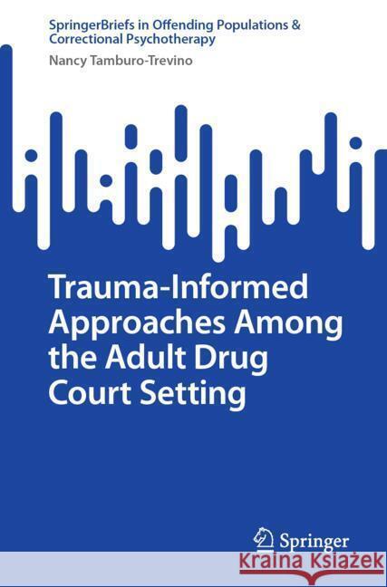 Trauma-Informed Approaches Among the Adult Drug Court Setting Nancy Tamburo-Trevino 9783031723674 Springer - książka