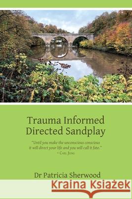 Trauma Informed Directed Sandplay Patricia Mary Sherwood 9780987614391 Sophia College - książka