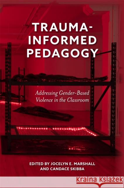 Trauma-Informed Pedagogy: Addressing Gender-Based Violence in the Classroom Jocelyn E. Marshall Candace Skibba 9781800714984 Emerald Publishing Limited - książka