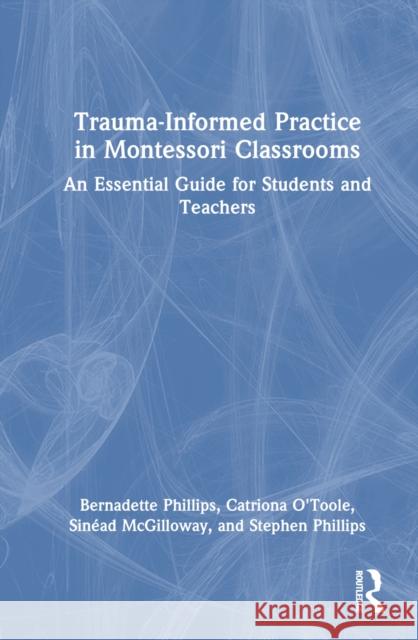 Trauma-Informed Practice in Montessori Classrooms: An Essential Guide for Students and Teachers Bernadette Phillips Catriona O'Toole Sin?ad McGilloway 9781032571447 Taylor & Francis Ltd - książka