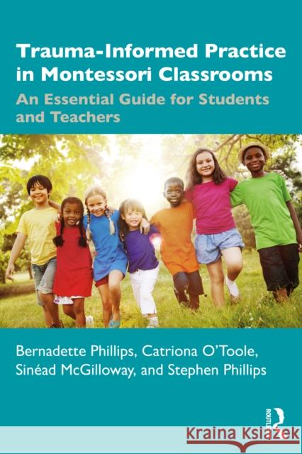 Trauma-Informed Practice in Montessori Classrooms: An Essential Guide for Students and Teachers Bernadette Phillips Catriona O'Toole Sin?ad McGilloway 9781032571454 Taylor & Francis Ltd - książka