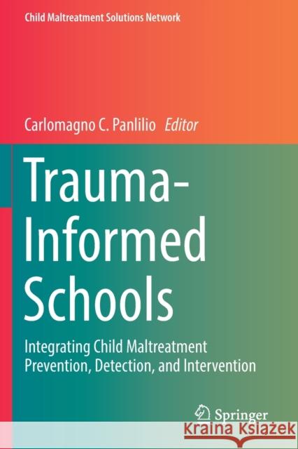 Trauma-Informed Schools: Integrating Child Maltreatment Prevention, Detection, and Intervention Carlomagno C. Panlilio 9783030128135 Springer - książka