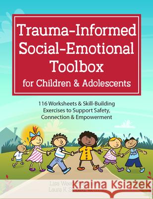 Trauma-Informed Social-Emotional Toolbox for Children & Adolescents: 116 Worksheets & Skill-Building Exercises to Support Safety, Connection & Empower Lisa Weed Phifer Laura K. Sibbald 9781683732860 Pesi Publishing & Media - książka