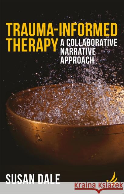 Trauma-Informed Therapy: A collaborative narrative approach Susan Dale 9781915220417 PCCS Books - książka