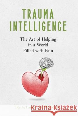 Trauma Intelligence: The Art of Helping in a World Filled with Pain Blythe Landry 9781951591915 PYP Academy Press - książka