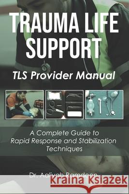 Trauma Life Support: A Complete Guide to Rapid Response and Stabilization Techniques Aaliyah Ramdeen 9782956107033 Tek Health - książka