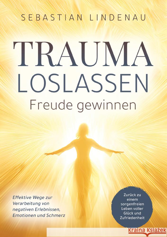 Trauma loslassen, Freude gewinnen Sebastian Lindenau 9789403798530 Zukunftsfreude Verlag - książka